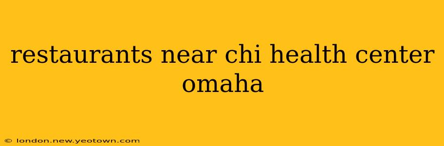 restaurants near chi health center omaha