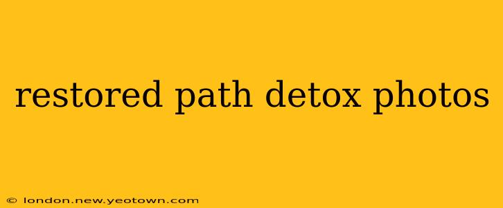 restored path detox photos