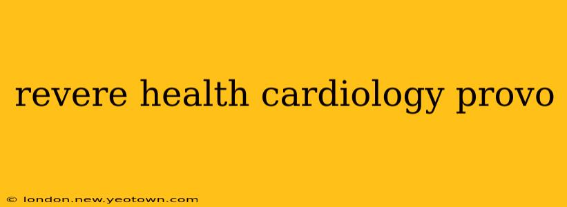 revere health cardiology provo