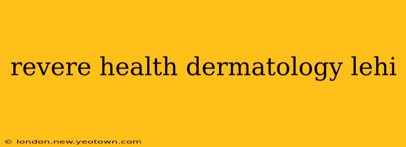 revere health dermatology lehi