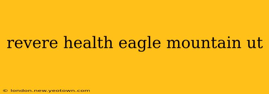 revere health eagle mountain ut