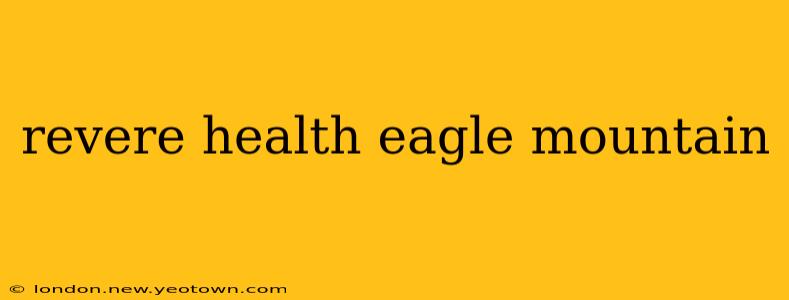 revere health eagle mountain