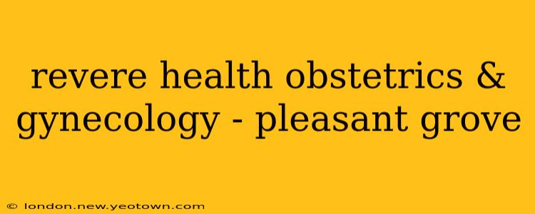 revere health obstetrics & gynecology - pleasant grove