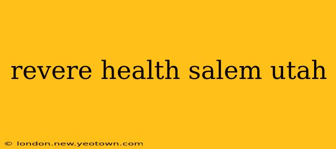 revere health salem utah