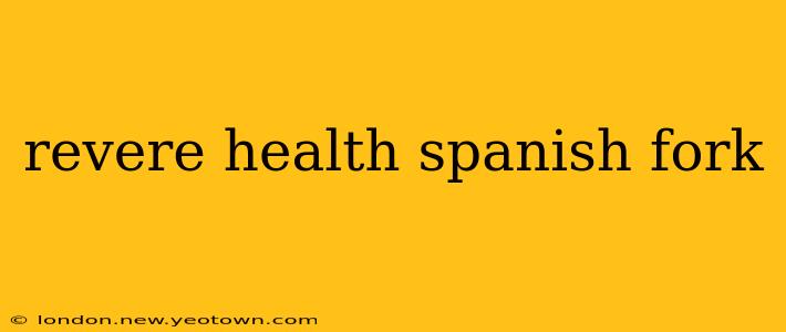 revere health spanish fork