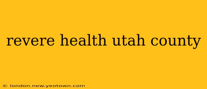 revere health utah county