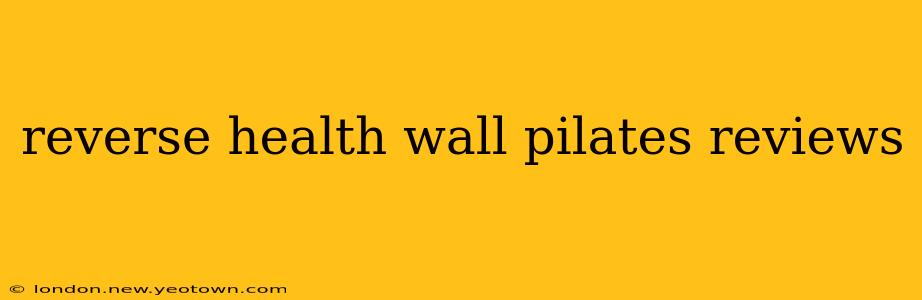 reverse health wall pilates reviews