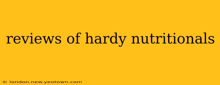 reviews of hardy nutritionals