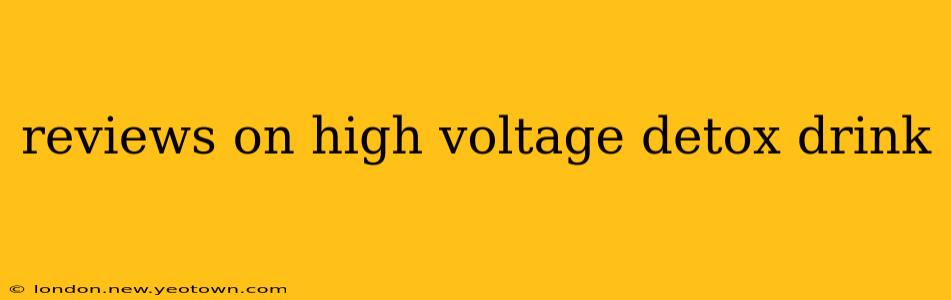 reviews on high voltage detox drink