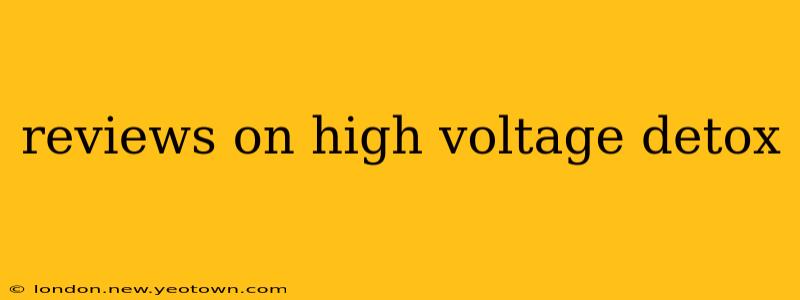 reviews on high voltage detox