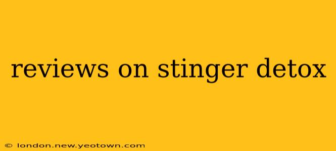 reviews on stinger detox