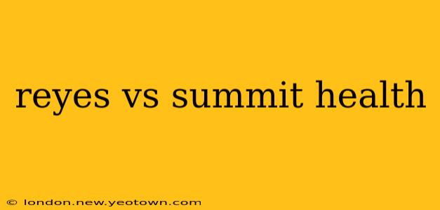 reyes vs summit health
