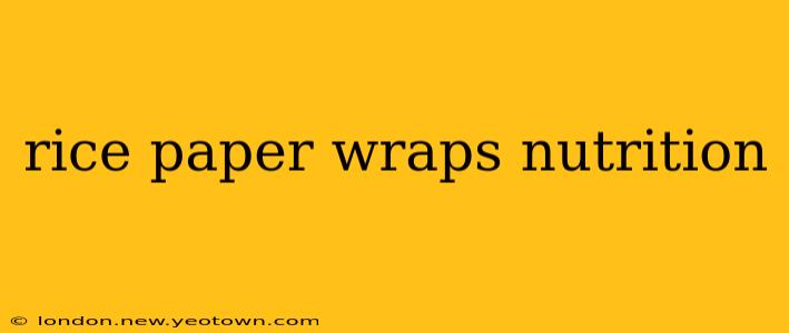 rice paper wraps nutrition
