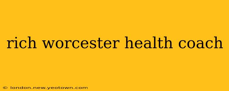 rich worcester health coach