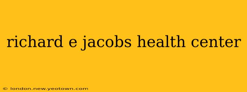 richard e jacobs health center
