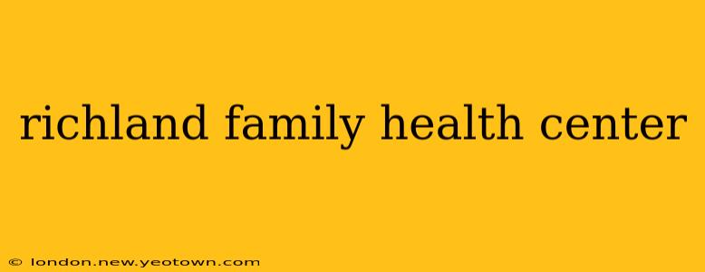 richland family health center