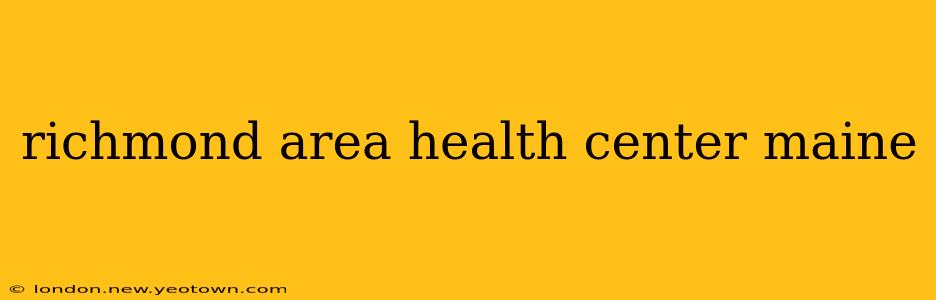 richmond area health center maine