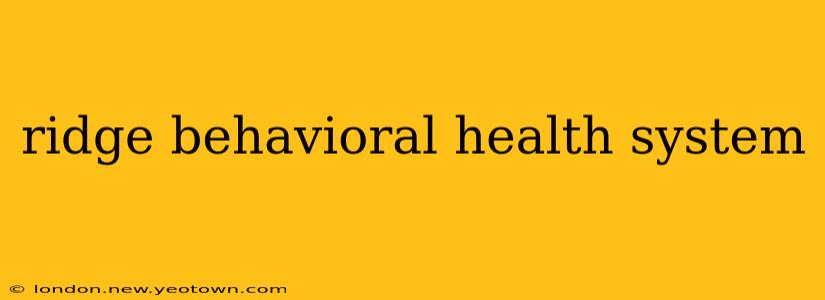 ridge behavioral health system