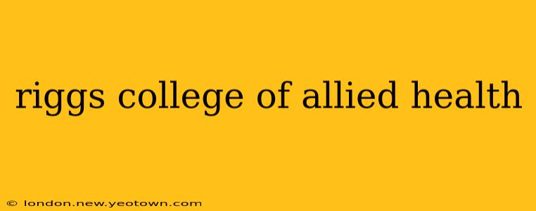 riggs college of allied health