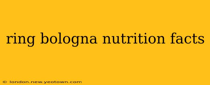 ring bologna nutrition facts