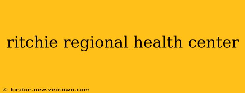 ritchie regional health center