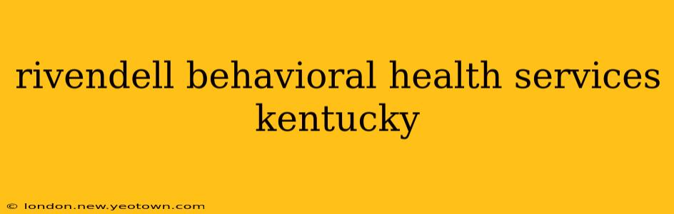 rivendell behavioral health services kentucky