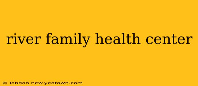 river family health center