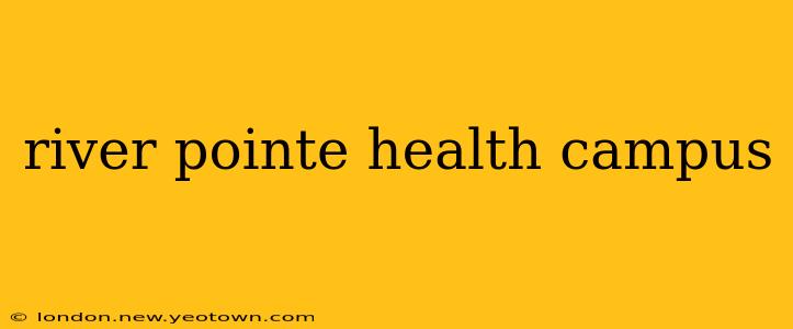river pointe health campus