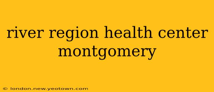 river region health center montgomery