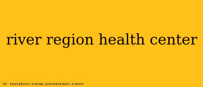 river region health center