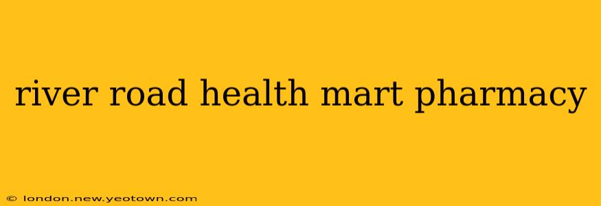 river road health mart pharmacy