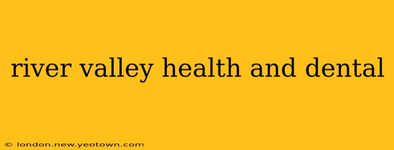 river valley health and dental