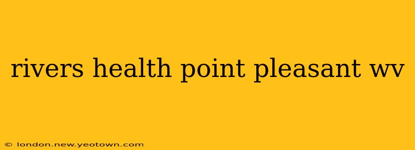 rivers health point pleasant wv