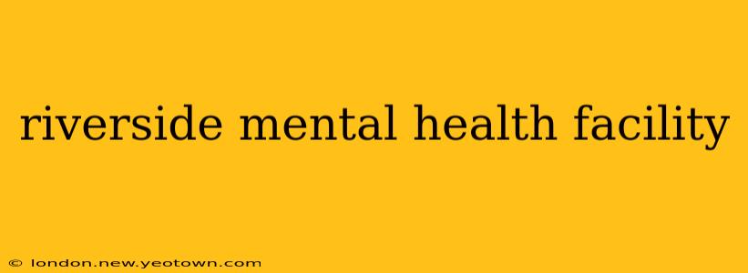 riverside mental health facility