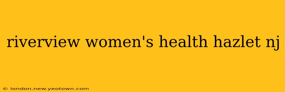 riverview women's health hazlet nj