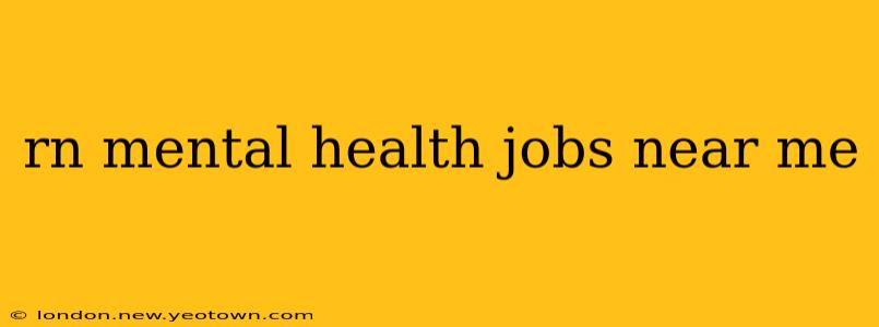 rn mental health jobs near me