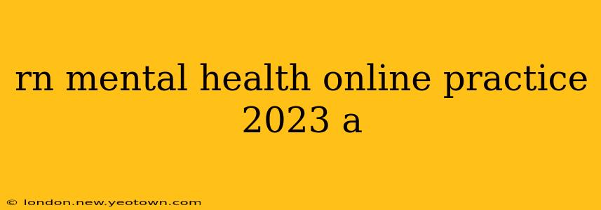 rn mental health online practice 2023 a