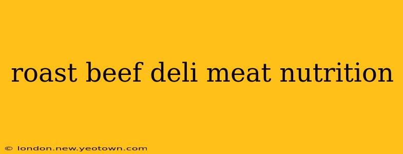 roast beef deli meat nutrition