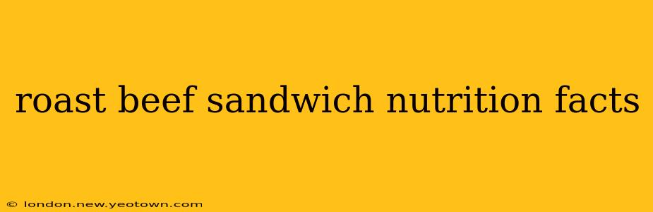 roast beef sandwich nutrition facts