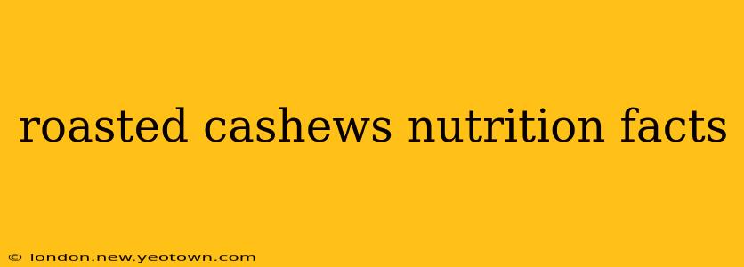 roasted cashews nutrition facts