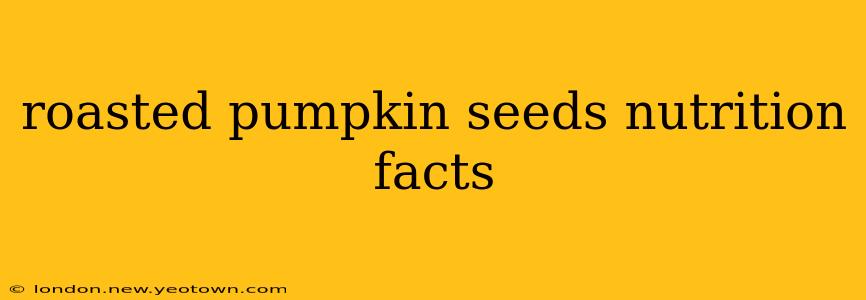 roasted pumpkin seeds nutrition facts