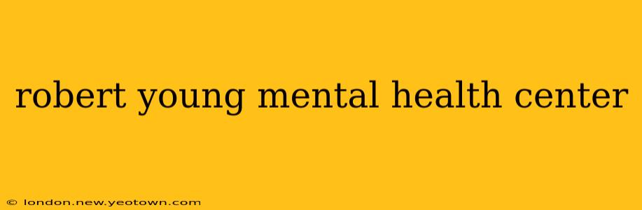 robert young mental health center