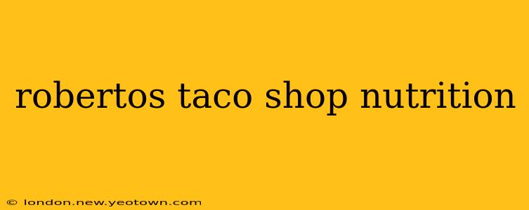 robertos taco shop nutrition