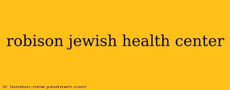 robison jewish health center
