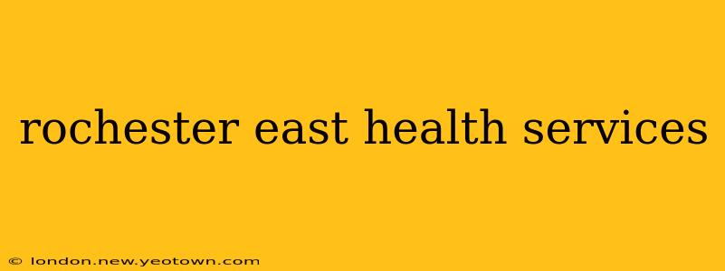 rochester east health services