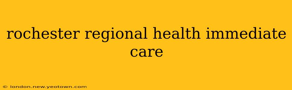 rochester regional health immediate care