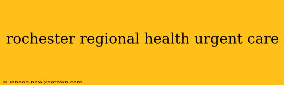 rochester regional health urgent care