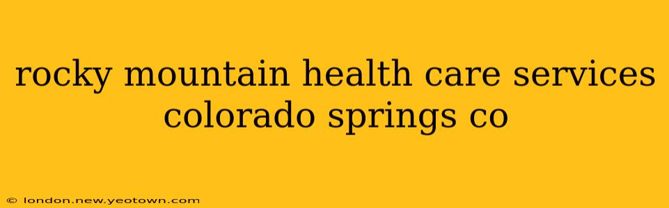 rocky mountain health care services colorado springs co