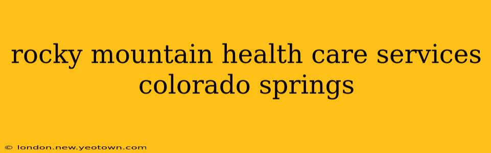 rocky mountain health care services colorado springs