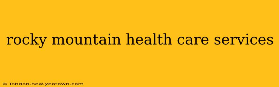 rocky mountain health care services